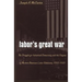 Labor's Great War: The Struggle for Industrial Democracy and the Origins of Modern American Labor Relations, 1912-1921