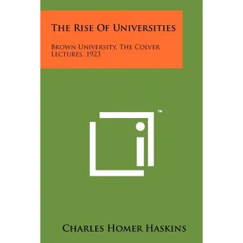 The Rise Of Universities: Brown University, The Colver Lectures, 1923