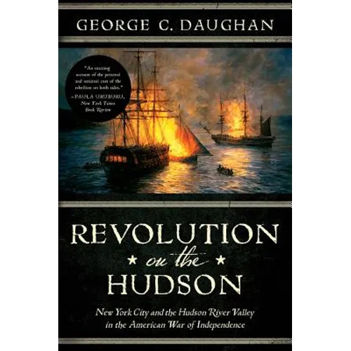 Revolution on the Hudson: New York City and the Hudson River Valley in the American War of Independence