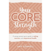 Your CORE Strength: A Young Woman's Go-To Guide to Eating, Exercise and Empowered Health