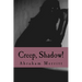 Creep, Shadow!