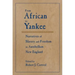 From African to Yankee: Narratives of Slavery and Freedom in Antebellum New England: Narratives of Slavery and Freedom in Antebellum New England
