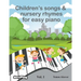Children's songs & nursery rhymes for easy piano. Vol 1.