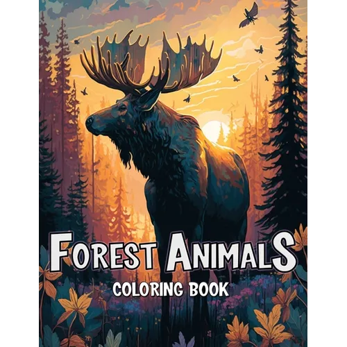 Forest Animals Coloring Book: Discover the Magic of the Forest Through Coloring