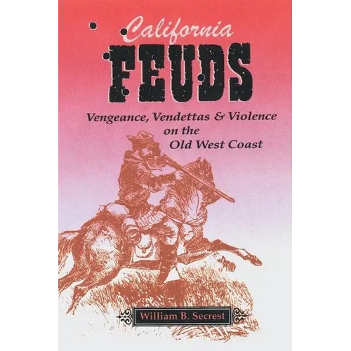 California Feuds: Vengence, Vendettas & Violence on the Old West Coast