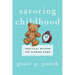 Savoring Childhood: Practical Wisdom for Slowing Down