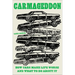 Carmageddon: How Cars Make Life Worse and What to Do about It