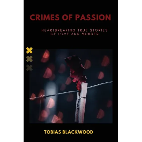 Crimes of Passion: Heartbreaking True Stories of Love and Murder