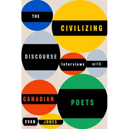 The Civilizing Discourse: Interviews with Canadian Poets