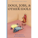 Dogs Jobs and Other Idols