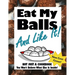 Eat My Balls: And Like It!