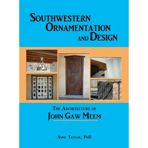 Southwestern Ornamentation and Design: The Architecture of John Gaw Meem
