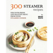 300 Steamer Recipes: Discover Fresh and Healthy Menu from Your Steamer Cooker