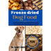 Freeze dried Dog Food: A complete guide to freeze treats for your furry friends with easy recipes for Growing Pups, Thriving Adults & Senior Wellness