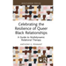 Celebrating the Resilience of Queer Black Relationships: A Guide to Multidynamic Relational Therapy