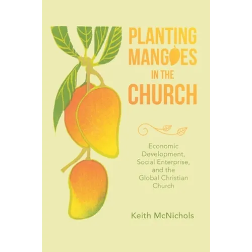 Planting Mangoes in the Church: Economic Development, Social Enterprise, and the Global Christian Church