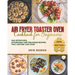 Air Fryer Toaster Oven Cookbook for Beginners: 300 Effortless, Affordable and Delicious Recipes That Anyone Can Cook