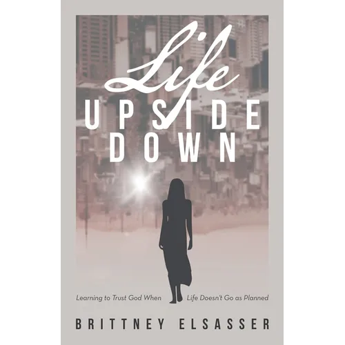 Life Upside Down: Learning to Trust God When Life Doesn't Go as Planned