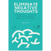 Eliminate Negative Thoughts: A practical guide on how to eliminate negative thoughts