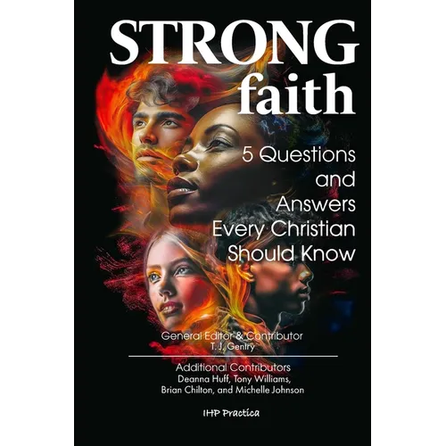 Strong Faith: 5 Questions and Answers Every Christian Should Know