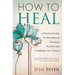 How To Heal: A Practical Guide To Nine Natural Therapies You Can Use To Release Your Trauma
