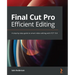 Final Cut Pro Efficient Editing: A step-by-step guide to smart video editing with FCP 10.6