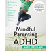 Mindful Parenting for ADHD: A Guide to Cultivating Calm, Reducing Stress, and Helping Children Thrive