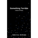 Something Terrible: A Book of Poetry