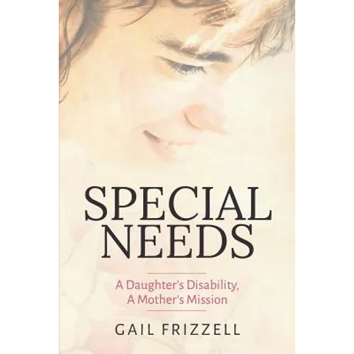 Special Needs: A Daughter's Disability, a Mother's Mission