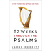 52 Weeks Through the Psalms: A One-Year Journey of Prayer and Praise