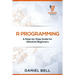 R Programming: A Step-by-Step Guide for Absolute Beginners