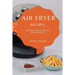 Air Fryer Recipes: Mouth-Watering Recipes for Beginners
