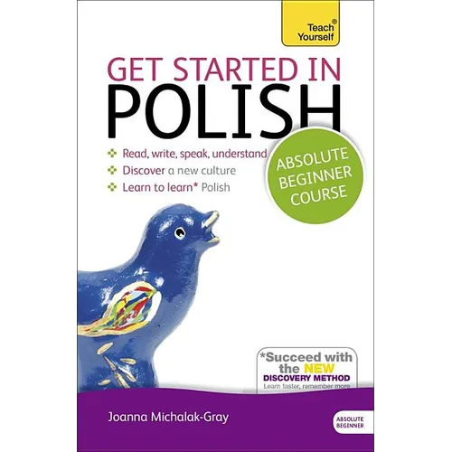 Get Started in Polish Absolute Beginner Course: The Essential Introduction to Reading, Writing, Speaking and Understanding a New Language