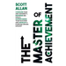 The Master of Achievement: Conquer Fear and Adversity, Maximize Big Goals, Supercharge Your Success and Develop a Purpose Driven Mindset