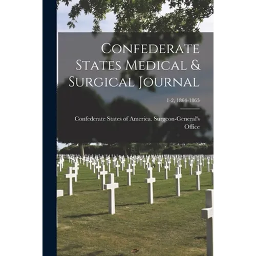 Confederate States Medical & Surgical Journal; 1-2, 1864-1865