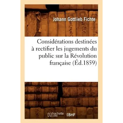 Considérations Destinées À Rectifier Les Jugements Du Public Sur La Révolution Française (Éd.1859)