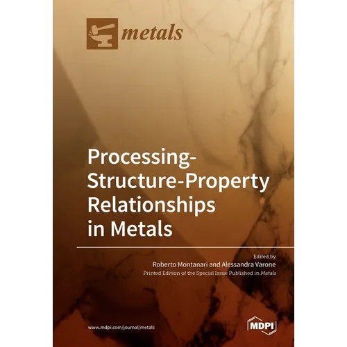Processing-Structure-Property Relationships in Metals
