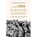 Las 999 Mujeres de Auschwitz: La Extraordinaria Historia de Las Jóvenes Judías Que Llegaron En El Primer Tren a Auschwitz / 999: The Extraordinary You