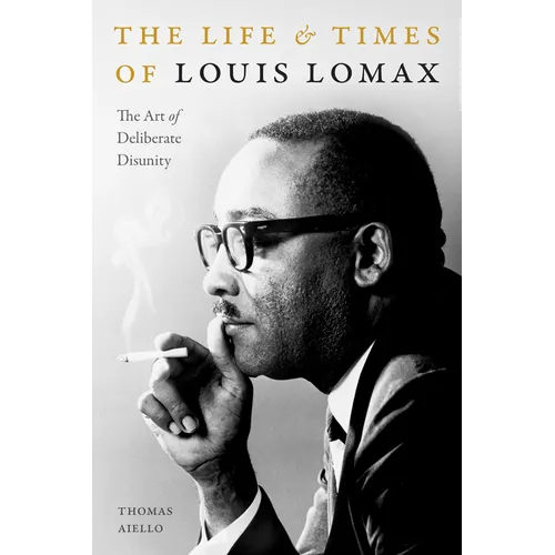 The Life and Times of Louis Lomax: The Art of Deliberate Disunity