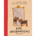 Dog Affirmations: An Illustrated Journey Through Your Dog's Thoughts