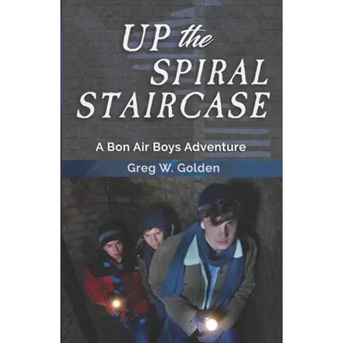 Up The Spiral Staircase: A Bon Air Boys Adventure