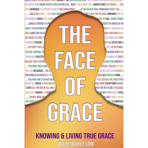 The Face of Grace: Knowing and Living True Grace