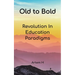 Old to Bold: Revolution In Education Paradigms