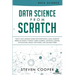 Data Science From Scratch: The #1 Data Science Guide For Everything A Data Scientist Needs To Know: Python, Linear Algebra, Statistics, Coding, A
