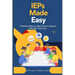 IEPs Made Easy: A Parent's Step-by-Step Guide to Special Education Advocacy