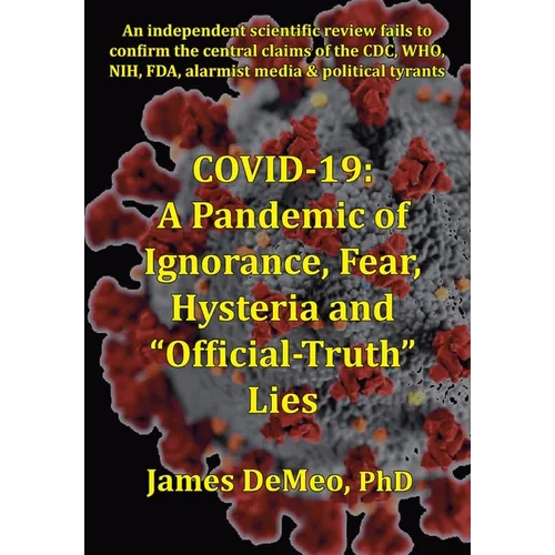 Covid-19: A Pandemic of Ignorance, Fear, Hysteria and "Official Truth" Lies
