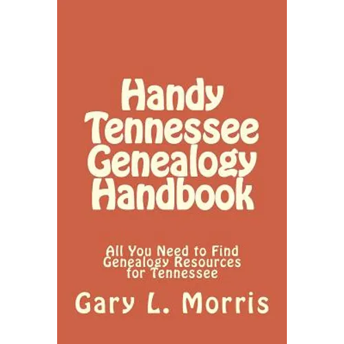 Handy Tennessee Genealogy Handbook: All You Need to Find Genealogy Resources for Tennessee