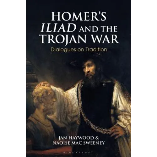Homer's Iliad and the Trojan War: Dialogues on Tradition