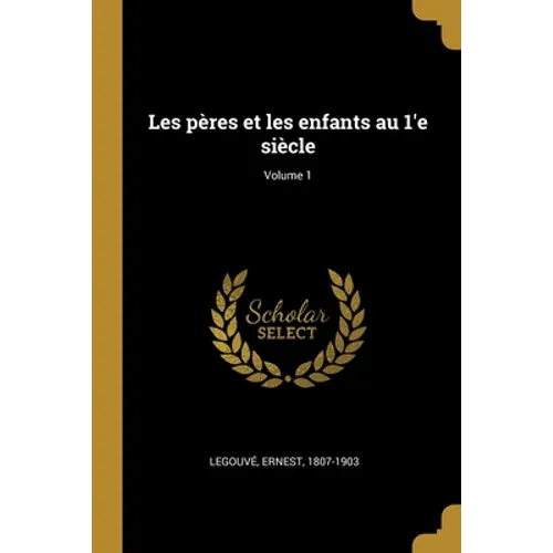Les pères et les enfants au 1'e siècle; Volume 1