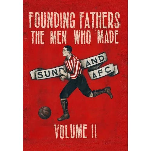 Founding Fathers - The Men Who Made Sunderland AFC - Volume 2: Hardback